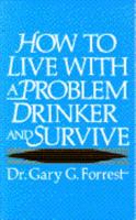 How to Live With a Problem Drinker and Survive 0689707061 Book Cover