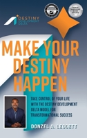 Make Your Destiny Happen: Take Control of Your Life with the Destiny Development Delta Model for Transformational Success B0FNXC64LX Book Cover