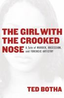 The Girl with the Crooked Nose: A Tale of Murder, Obsession and Forensic Artistry 140006533X Book Cover