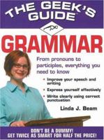 The Geek's Guide to Grammar: Don't Be a Dummy! Get Twice as Smart for Half the Price! (The Geek's Guides series) 1575872552 Book Cover