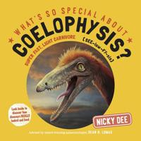 What's so Special about Coelophysis: Look inside to discover how dinosaurs really looked and lived (What's so Special about Dinosaurs?) 099352933X Book Cover