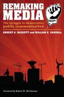 REMAKING MEDIA: THE STRUGGLE TO DEMOCRATIZE PUBLIC COMMUNICATION (Communication and Society) 0415394694 Book Cover