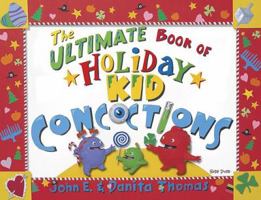 The Ultimate Book of Holiday Kid Concoctions: More Than 50 Wacky, Wild, & Crazy Concoctions for All Occasions (Ultimate Book of Kid Concoctions (Paperback)) 0966108833 Book Cover