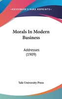 Morals In Modern Business: Addresses 0548730512 Book Cover