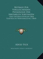 Beitrage Zur Vergleichenden Physiologie Der Irritabelen Substanzen: Und Untersuchungen Uber Elektrische Nervenreizung (1864) 1167487990 Book Cover