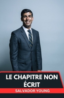 LE CHAPITRE NON ÉCRIT: LE PARCOURS DE RISHI SUNAK À TRAVERS LA CRISE ET L'AMBITION (French Edition) B0FRRPYTNW Book Cover