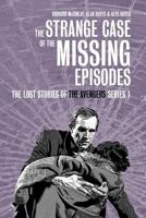 The Strange Case of the Missing Episodes - The Lost Stories of the Avengers Series 1 1326018221 Book Cover