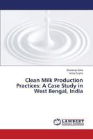 Clean Milk Production Practices: A Case Study in West Bengal, India 3659340634 Book Cover