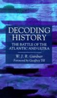 Decoding History: The Battle of the Atlantic and Ultra 1557501580 Book Cover
