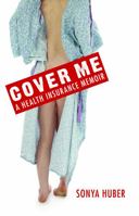 Cover Me: A Health Insurance Memoir 0803226233 Book Cover