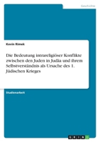 Die Bedeutung Intrareligioser Konflikte Zwischen Den Juden in Judaa Und Ihrem Selbstverstandnis ALS Ursache Des 1. Judischen Krieges 3640875125 Book Cover
