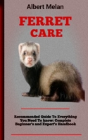 Ferret Care: Guide To Ferret Husbandry: What New Owners Need To Know, A Training Guides For Ferrets B0BHT9LFVR Book Cover