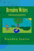 Brenden Writes: Friendships 1523345365 Book Cover