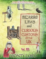 Bizarre Laws & Curious Customs of the UK: Volume 3 1916605079 Book Cover
