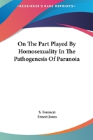 On The Part Played By Homosexuality In The Pathogenesis Of Paranoia 1162878606 Book Cover