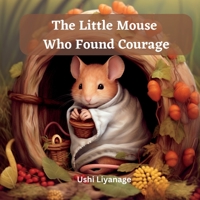 The Little Mouse Who Found Courage B0CB4Y8HXW Book Cover