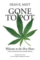 Gone to Pot: Welcome to the Shit Show: 7 Dirty Little Secrets of the Cannabis Industry 1543998577 Book Cover