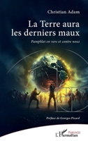 La Terre aura les derniers maux: Pamphlet en vers et contre nous 2336408074 Book Cover