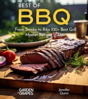 Best of BBQ Cookbook: From Smoke to Ribs 100+ Best Grill Master Recipes in One B0FQL1QR26 Book Cover