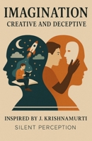 Imagination: Creative and Deceptive (Inspired by the teachings of J. Krishnamurti) B0FDFSBZLX Book Cover