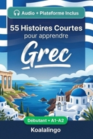 55 nouvelles bilingues pour améliorer votre grec pour débutants: Améliorez votre vocabulaire, votre lecture et votre compréhension écrite avec des ... apprenants de niveau A1-A2 (French Edition) B0GTRFM35W Book Cover