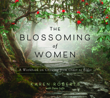 The Blossoming of Women: A Workbook on Growing from Older to Elder 0974644900 Book Cover