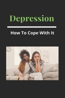 Depression: How To Cope With It: Beating Depression On Your Own B092QNKZ3R Book Cover