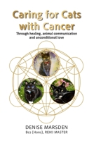 Caring for Cats with Cancer: Through Healing, Animal Communication & Unconditional Love: Through Healing, Animal Communication & Love 106687610X Book Cover