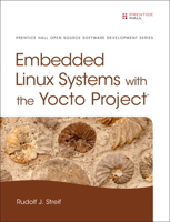 Embedded Linux Systems with the Yocto Project 0133443248 Book Cover
