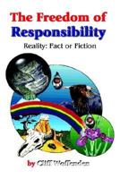 The Freedom of Responsibility: Reality: Fact or Fiction 1414019386 Book Cover