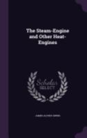 The Steam-Engine and Other Heat-Engines 1018042652 Book Cover