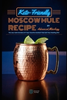 Keto-Friendly Moscow Mule Recipes: The Low-Carb Versions Of Your Favorite Cocktail That Suit Your Healthy Diet B095GS5Q1N Book Cover