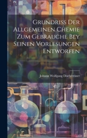 Grundriss Der Allgemeinen Chemie Zum Gebrauche Bey Seinen Vorlesungen Entworfen 102096250X Book Cover