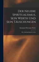 Der Neuere Spiritualismus, Sein Werth Und Sein Täuschungen: Eine Anthropologische Studie 1018067175 Book Cover
