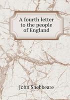 A Fourth Letter to the People of England: On the Conduct of the M RS in Alliances, Fleets, and Armies, Since the First Differences on the Ohio, to the Taking of Minorca by the French (Classic Reprint) 1014890721 Book Cover