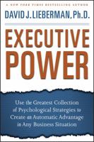 Executive Power: Use the Greatest Collection of Psychological Strategies to Create an Automatic Advantage in Any Business Situation 0470372826 Book Cover