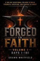 Forged In Faith: A 365-Day Devotional for Men to Build Strength, Discipline, and Purpose in Christ: Volume 1 B0H3FS1GRL Book Cover