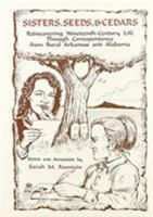 Sisters, Seeds, & Cedars: Rediscovering Nineteenth-Century Life Through Correspondence from Rural Arkansas and Alabama 0944436145 Book Cover