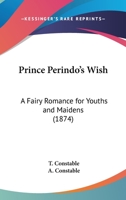 Prince Perindo's Wish: A Fairy Romance For Youths And Maidens 1141462761 Book Cover