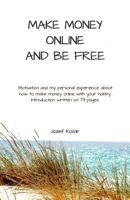 Make money online and be free: Motivation and my personal experience about how to make money online. Introduction written on 74 pages. 171927200X Book Cover