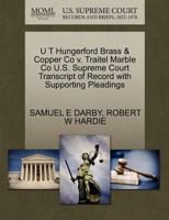 U T Hungerford Brass & Copper Co v. Traitel Marble Co U.S. Supreme Court Transcript of Record with Supporting Pleadings 1270081136 Book Cover
