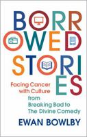 Borrowed Stories: Facing Cancer with Culture – from Breaking Bad to The Divine Comedy 1917362110 Book Cover