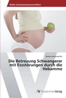 Die Betreuung Schwangerer Mit Essstorungen Durch Die Hebamme 3639443713 Book Cover