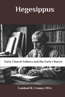 Hegesippus: Early Church Fathers and the Early Church (Early Church Fathers and the Early Church Series) B0F3W7CR9V Book Cover