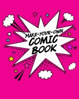 MAKE-YOUR-OWN COMIC BOOK: Create Your Own Graphic Novel for Kids! Blank Comic Strips to Draw and Write Your Own Cartoons 1696107938 Book Cover