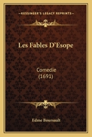 Esope a la Ville; Ou, Les Fable D'Esope; Comedie En Cinq Actes Et En Vers 1149357053 Book Cover