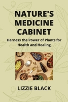 Nature's Medicine Cabinet: Harness the Power of Plants for Health and Healing B0CTX88QT9 Book Cover