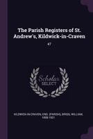 The Parish Registers of St. Andrew's, Kildwick-in-Craven: 47 137813074X Book Cover