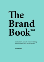 The Brand Book: An insider’s guide to brand building for businesses and organizations 1529420172 Book Cover