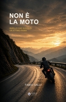 Non è la moto: Quello che succede un attimo prima (Italian Edition) B0GYKZ7P4Q Book Cover